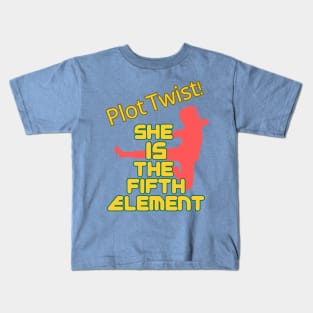 Plot Twist! She Is the Fifth Element! Kids T-Shirt